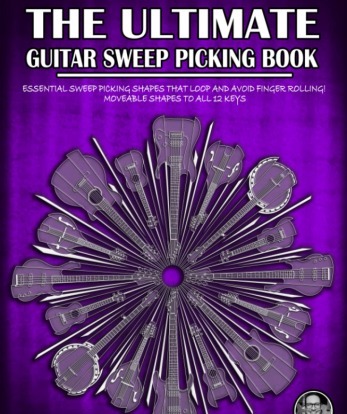 The Ultimate Guitar Sweep Picking Book: Learn Essential Arpeggio Sweep Shapes That Loop In Any Key